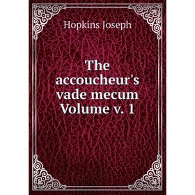 

Книга The accoucheur's vade mecum Volume v. 1. Hopkins Joseph