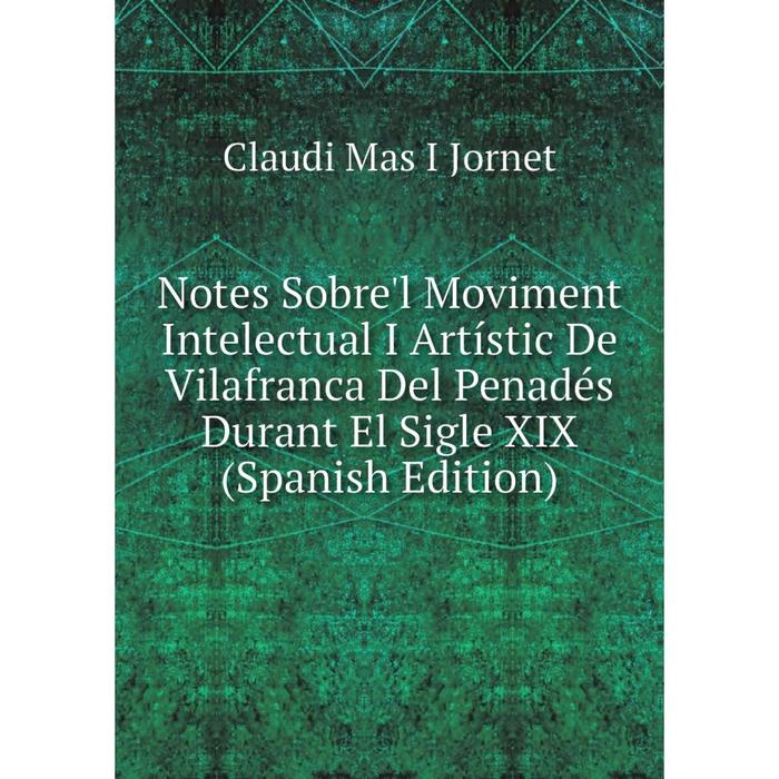 фото Книга notes sobre'l moviment intelectual i artístic de vilafranca del penadés durant el sigle xix nobel press