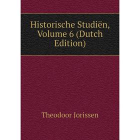 

Книга Historische Studiën, Volume 6 (Dutch Edition). Theodoor Jorissen