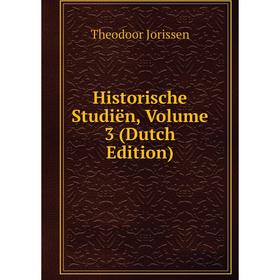 

Книга Historische Studiën, Volume 3 (Dutch Edition). Theodoor Jorissen