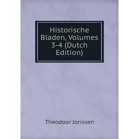 

Книга Historische Bladen, Volumes 3-4 (Dutch Edition). Theodoor Jorissen