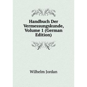 

Книга Handbuch Der Vermessungskunde, Volume 1 (German Edition). Wilhelm Jordan