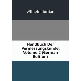 

Книга Handbuch Der Vermessungskunde, Volume 2 (German Edition). Wilhelm Jordan