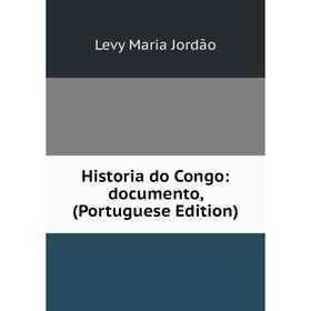 

Книга Historia do Congo: documento, (Portuguese Edition). Levy Maria Jordão