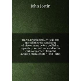 

Книга Tracts, philological, critical, and miscellaneous: consisting of pieces many before published separately, several annexed to the works of learne