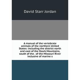 

Книга A manual of the vertebrate animals of the northern United States: including the district north and east of the Ozark Mountains, south of the. of