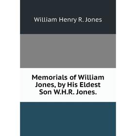 

Книга Memoria ls of William Jones, by His Eldest Son WHR Jones