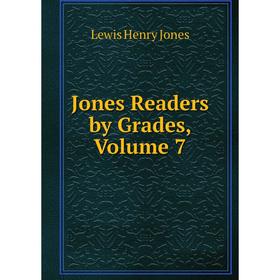 

Книга Jones Readers by Grades, Volume 7