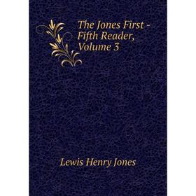 

Книга The Jones First -Fifth Reader, Volume 3. Lewis Henry Jones