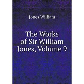 

Книга The Works of Sir William Jones, Volume 9. Jones William
