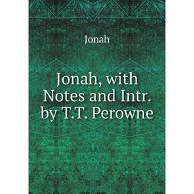 

Книга Jonah, with Notes and Intr. by T. T. Perowne