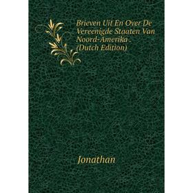 

Книга Brieven Uit En Over De Vereenigde Staaten Van Noord-Amerika. (Dutch Edition). Jonathan