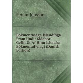 

Книга Bókmentasaga Íslendínga Fram Undir Sidabót: Gefin Út Af Hinu Íslenska Bókmentafjelagi (Danish Edition). Finnur Jónsson