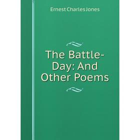 

Книга The Battle-Day: And Other Poems. Ernest Charles Jones