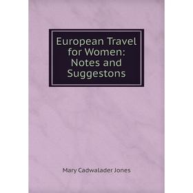 

Книга European Travel for Women: Notes and Suggestons. Mary Cadwalader Jones