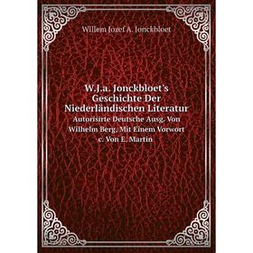 

Книга W.J.a. Jonckbloet's Geschichte Der Niederländischen Literatur. Autorisirte Deutsche Ausg. Von Wilhelm Berg, Mit Einem Vorwort c. Von E. Martin.