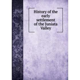 

Книга History of the early settlement of the Juniata Valley