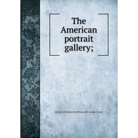 

Книга The American portrait gallery;. A[bner] D[umont] [from old catalo Jones
