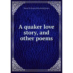 

Книга A quaker love story, and other poems. Maria W. [from old catalog] Jones