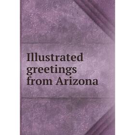 

Книга Illustrated greetings from Arizona