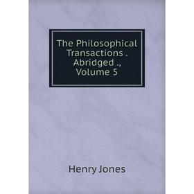 

Книга The Philosophical Transactions. Abridged., Volume 5. Jones Henry
