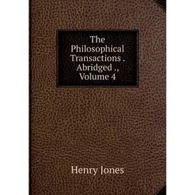 

Книга The Philosophical Transactions. Abridged., Volume 4. Jones Henry