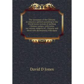 

Книга The surnames of the Chinese in America spelled according to the David Jones system of spelling Chinese names; with notes on various subjects of.