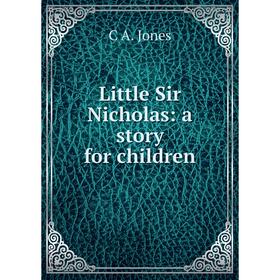 

Книга Little Sir Nicholas: a story for children