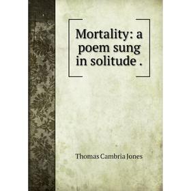 

Книга Mortality: a poem sung in solitude