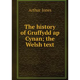 

Книга The history of Gruffydd ap Cynan; the Welsh text. Arthur Jones