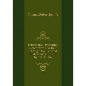 

Книга Letters from Palestine, Descriptive of a Tour Through Gallilee and Judæa Signed TRJ by TR Joliffe