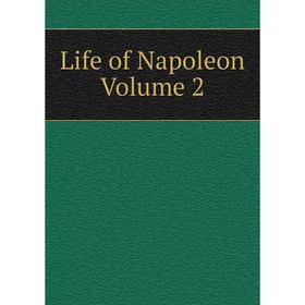 

Книга Life of Napoleon Volume 2