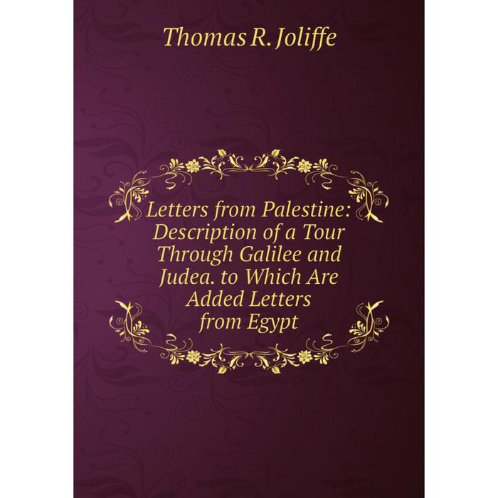 фото Книга letters from palestine: description of a tour through galilee and judea to which are added letters from egypt nobel press