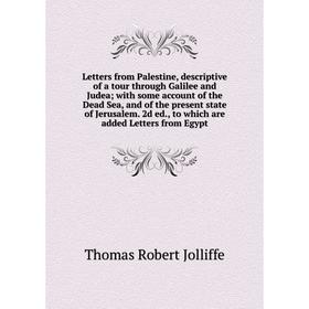 

Книга Letters from Palestine, descriptive of a tour through Galilee and Judea; with some account of the Dead Sea, and of the present state of Jerusale