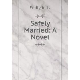 

Книга Safely Married: A Novel. Emily Jolly