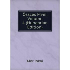 

Книга Összes Mvei, Volume 4 (Hungarian Edition)