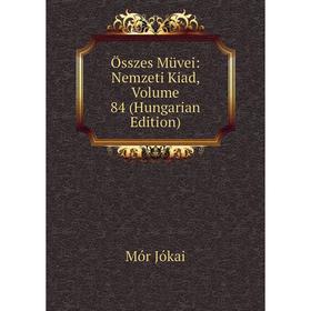 

Книга Összes Müvei: Nemzeti Kiad, Volume 84 (Hungarian Edition)