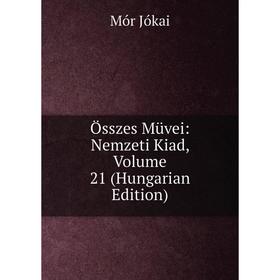 

Книга Összes Müvei: Nemzeti Kiad, Volume 21 (Hungarian Edition)