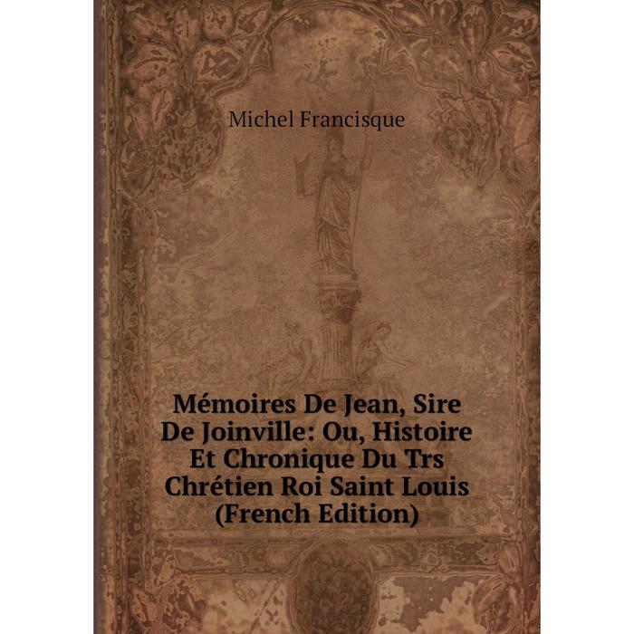 фото Книга mémoires de jean, sire de joinville: ou, histoire et chronique du trs chrétien roi saint louis nobel press