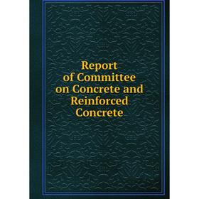 

Книга Report of Committee on Concrete and Reinforced Concrete