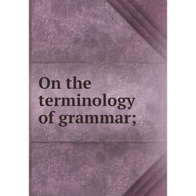 

Книга On the terminology of grammar
