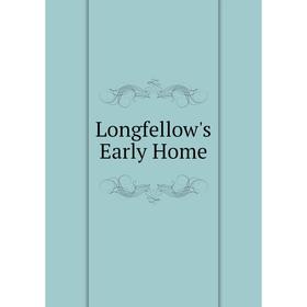 

Книга Longfellow's Early Home