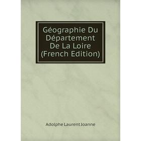 

Книга Géographie Du Département De La Loire (French Edition). Adolphe Laurent Joanne