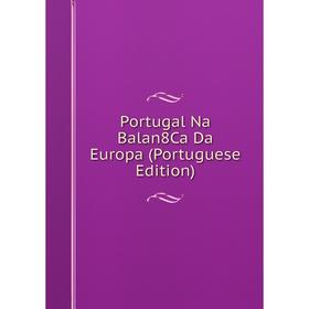 

Книга Portugal Na Balan8Ca Da Europa (Portuguese Edition)