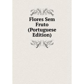 

Книга Flores Sem Fruto (Portuguese Edition)
