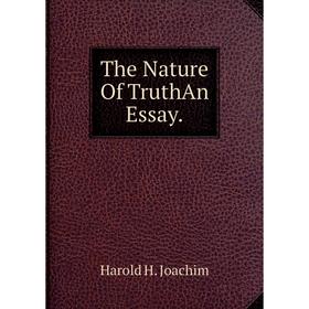 

Книга The Nature Of TruthAn Essay. Harold H. Joachim