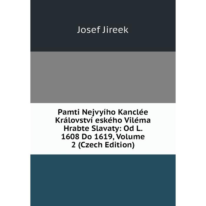 фото Книга pamti nejvyího kanclée království eského viléma hrabte slavaty: od l 1608 do 1619, volume 2 (czech edition) nobel press