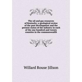 

Книга The oil and gas resources of Kentucky; a geological review of the past development and the present status of the industry in each of the one hun