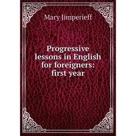 

Книга Progressive lessons in English for foreigners: first year. Mary Jimperieff