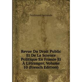 

Книга Revue Du Droit Public Et De La Science Politique En France Et À L'étranger, Volume 10 (French Edition). Ferdinand Larnaude